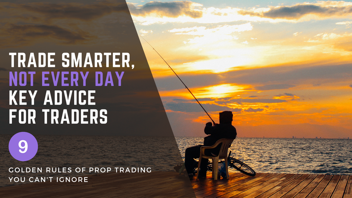 Rule #9: Trade smarter, not every day - key advice for traders