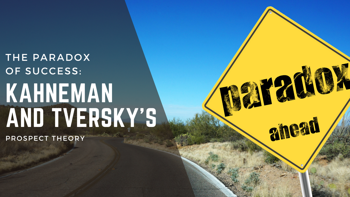 The paradox of success: Kahneman and Tversky's prospect theory