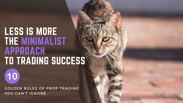 Rule #10: Less is more - the minimalist approach to trading success