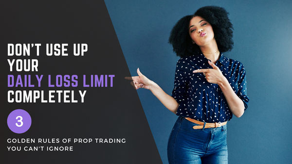 Rule #3: Don’t use up your daily loss limit completely