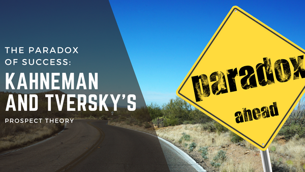 The paradox of success: Kahneman and Tversky's prospect theory