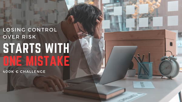 Losing Control Over Risk Starts With One Mistake: The €400K Challenge